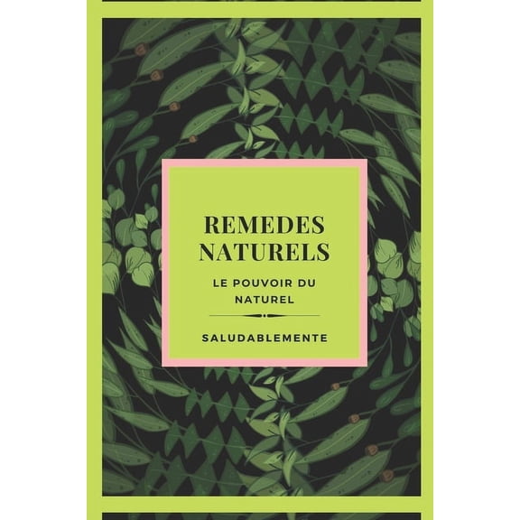 REMEDES NATURELS Le pouvoir du naturel: Dcouvrez les meilleurs remdes naturels pour gurir ! Le meilleur guide naturel pour tous! (Paperback)