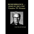 thumbnail image 1 of REMEMBRANCE ... JAMES W. 'JIM' CASE Creative TV Pioneer, (Paperback), 1 of 1
