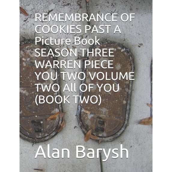 REMEMBRANCE OF COOKIES PAST SEASON THREE WARREN PIECE YOU TWO VOLUME TWO All OF YOU BOOK TWO THE PICTURE BOOK Paperback 1698360975 9781698360973 Alan Barysh