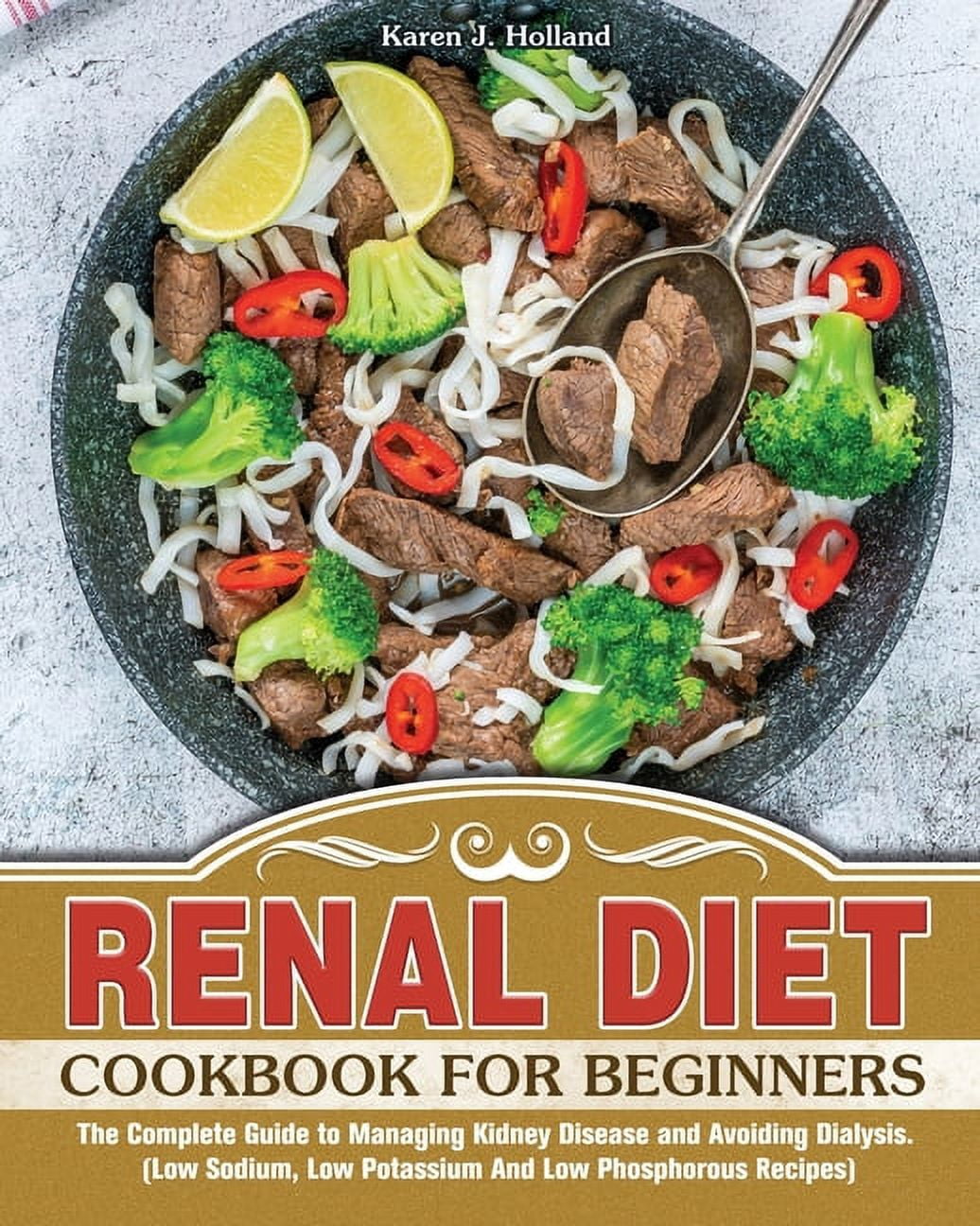 Renal Diet Cookbook for Beginners: The Complete Guide to Managing ...
