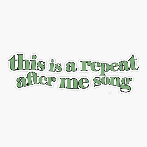 REPEAT AFTER ME SONG (green) Sticker