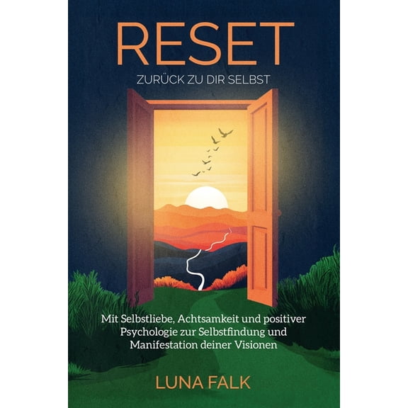 RESET - Zurck zu dir Selbst: Mit Selbstliebe, Achtsamkeit und positiver Psychologie zur Selbstfindung und Manifestation, (Paperback)