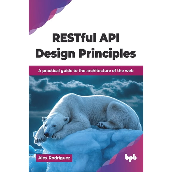 RESTful API Design Principles: A practical guide to the architecture of the web (English Edition), (Paperback)