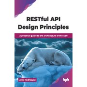 RESTful API Design Principles A practical guide to the architecture of the web English Edition, Paperback