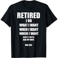 thumbnail image 1 of RETIRED I Do What I Want When I Want Ask My Wife Retirement T-Shirt, 1 of 3