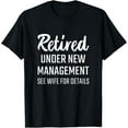 thumbnail image 1 of RETIRED UNDER NEW MANAGEMENT SEE WIFE FOR DETAILS T Shirt, 1 of 3