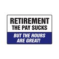 thumbnail image 1 of RETIREMENT THE PAY SUCKS BUT THE HOURS ARE GREAT! Aluminum Sign retired | Indoor/Outdoor | 24" Tall, 1 of 4