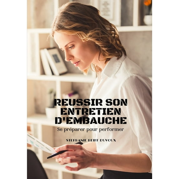 REUSSIR SON ENTRETIEN D'EMBAUCHE Se préparer pour performer: Livre de préparation pour trouver un emploi. cahier à remplir. guide de preparation. recrutement. (Paperback)