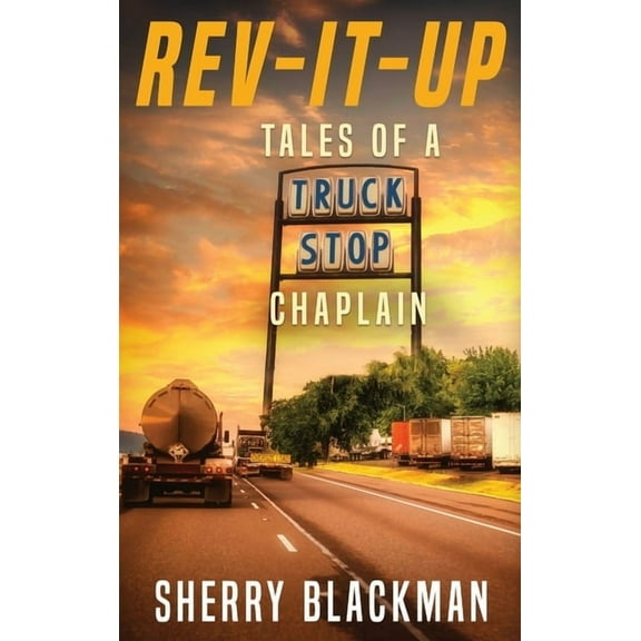 REV-IT-UP, Tales of a Truck Stop Chaplain, (Hardcover)