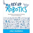 thumbnail image 1 of Pre-Owned REV Up Robotics: Real-World Computational Thinking in the K-8 Classroom (Paperback) 1564848175 9781564848178, 1 of 1