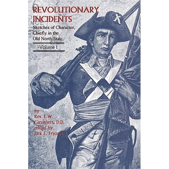 Revolutionary Incidents: Sketches of Character, Chiefly in the Old North State (Paperback) by Eli Washington Caruthers, Jr Jack E Fryar