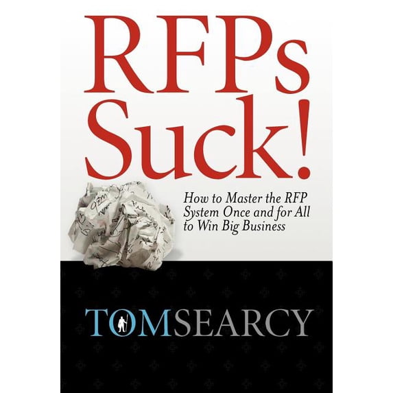 RFPs Suck! How to Master the RFP System Once and for All to Win Big Business (Hardcover)