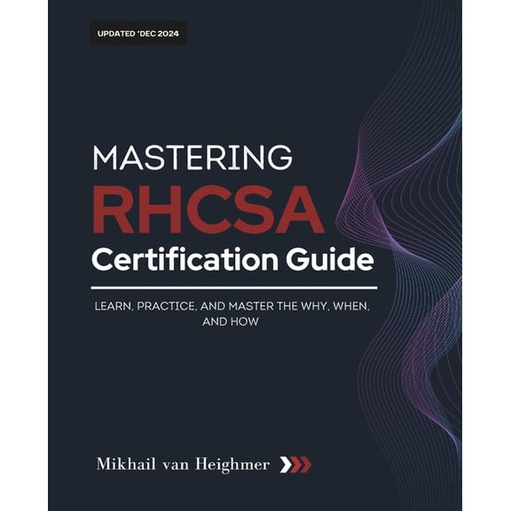 RHCSA Certification Guide: Learn, Practice, and Master the Why, When, and How, (Paperback)