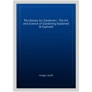 Rhs Botany for Gardeners The Art and Science of Gardening Explained & Explored
