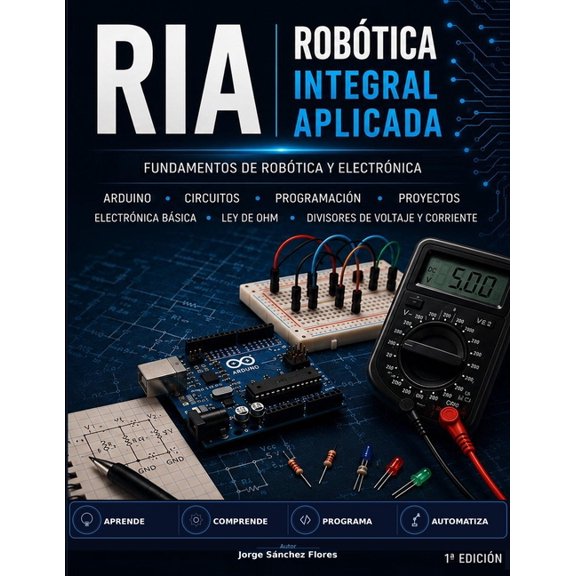 RIA - Robtica Integral Aplicada RIA - Robtica Integral Aplicada: Fundamenos de Robotica Y Electronica, Book 1, (Paperback)
