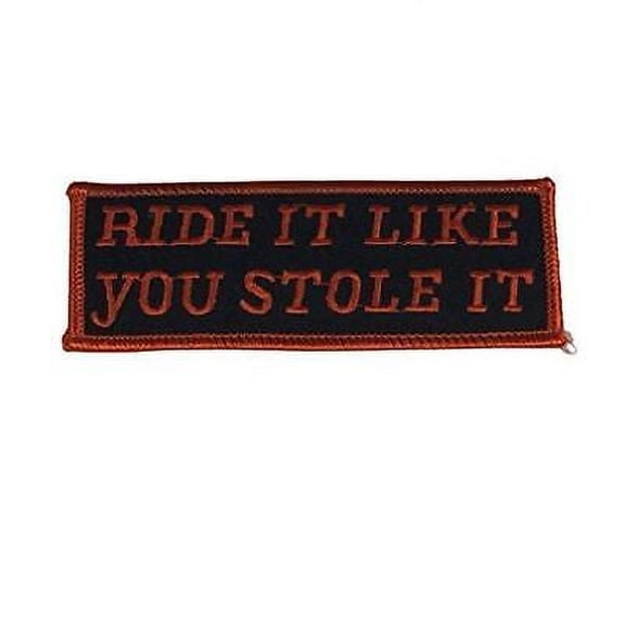 RIDE IT LIKE YOU STOLE IT PATCH BIKER MOTORCYCLE MC HUMOR SPEED