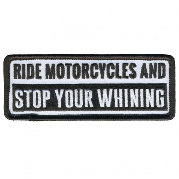 RIDE MOTORCYCLES & STOP YOUR WHINING, Bikers PATCH, Thread Iron-On Heat Sealed Backing / Sew-On PATCH - 4" x 2"