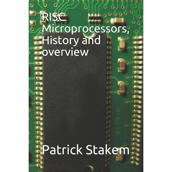 RISC Microprocessors, History and Overview (Paperback) by Patrick H Stakem