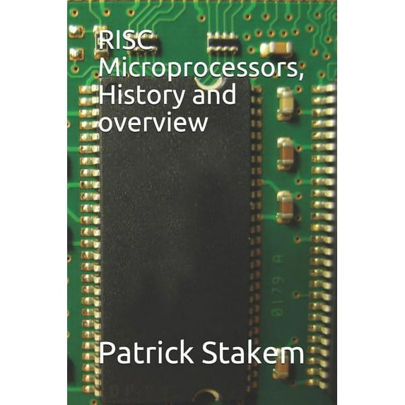 RISC Microprocessors, History and Overview (Paperback) by Patrick H Stakem