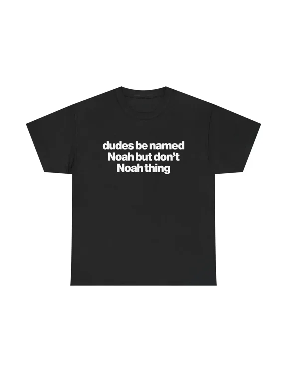 Funny Pun Graphic T‑Shirt, Dudes Be Named Noah But Don’t Noah Thing Casual Crew Neck Short Sleeve Tee