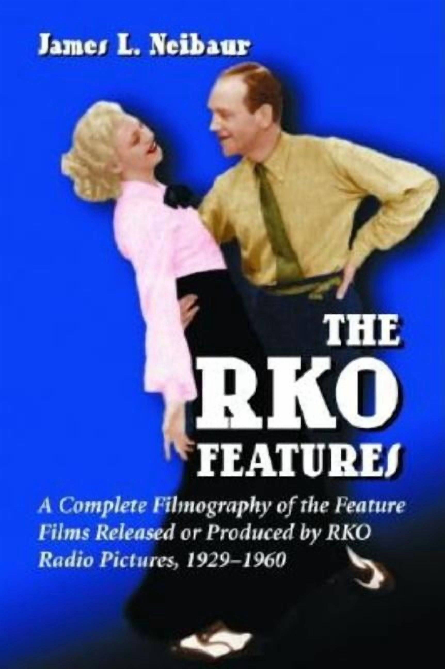 RKO Features: A Complete Filmography of the Feature Films Released or ...