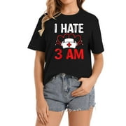 RN CNA Nurse Appreciation Hate 3 am Funny Night Sh Women's Graphic T-shirt - Comfortable Short Sleeve Shirt with Fashionable Chest Print
