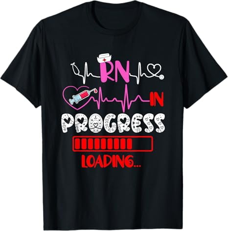 Rn Loading RN In Progress Loading Funny Future Nurse Graduation Lover T-Shirt ...