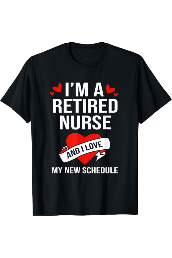 RN Retirement For Women Im A Retired Nurse T-Shirt