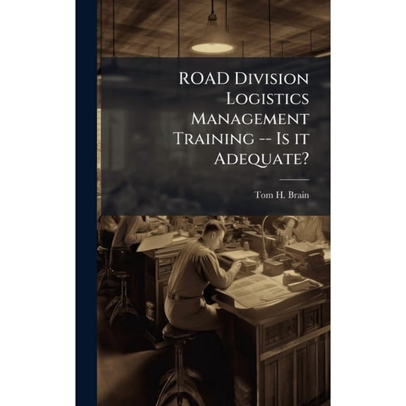 ROAD Division Logistics Management Training -- Is it Adequate?, (Hardcover)