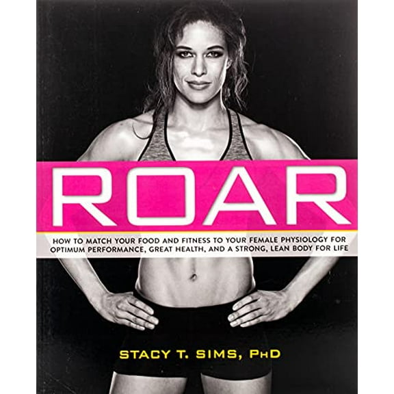 Pre-Owned ROAR: How to Match Your Food and Fitness to Your Unique Female Physiology for Optimum Performance, Great Health, and a Strong, Lean Body for Life Paperback