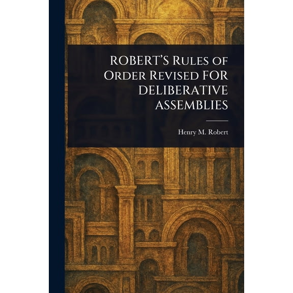 ROBERT'S Rules of Order Revised FOR DELIBERATIVE ASSEMBLIES, (Paperback)