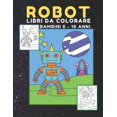 thumbnail image 1 of ROBOT libri da Colorare bambini: Fantastici Disegni Da Colorare Per Bambini Anti Stress, libro dei giochi e passatempi, (Regali per Bambini) (Paperback), 1 of 1
