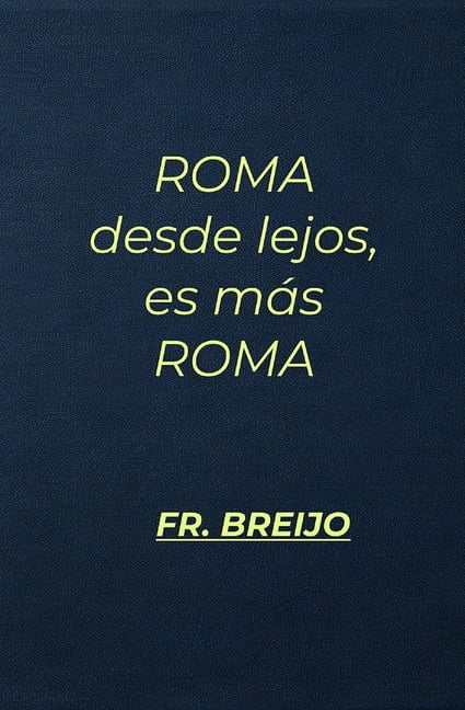 ROMA de lejos es mÃ¡s ROMA: Apuntes de un viejo sin beneficiarios, (Paperback)