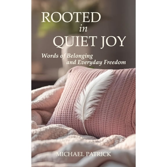 ROOTED in QUIET JOY: Words of Belonging and Everyday Freedom, (Paperback)