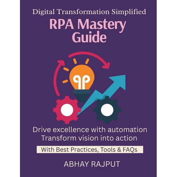 RPA Mastery Guide: Automate Repetitive Work RPA for Every Department Build Bots Fast RPA Tools Explained From Manual to , (Paperback)