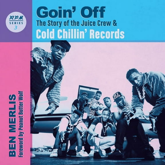 RPM Series: Goin' Off : The Story of the Juice Crew & Cold Chillin' Records (Series #3) (Paperback)