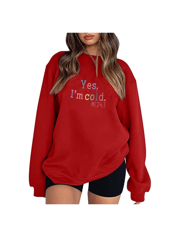 Yes, I'm Cold Me 24:7 Oversized Crewneck Sweatshirts for Women Long Sleeve Casual Pullover Tops Loose Letter Print Shirt Red L