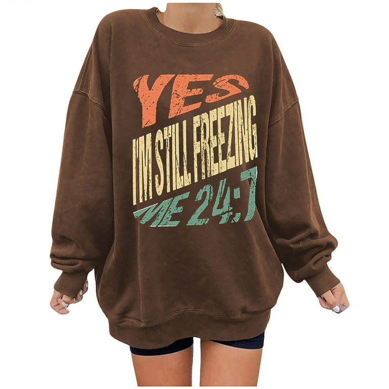 RQYYD Yes I m Still Freezing Me 24 7 Sweatshirts for Women