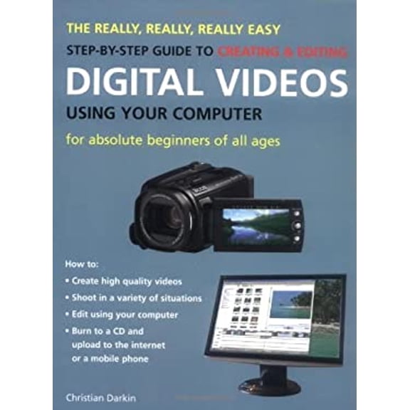 Pre-Owned The Really, Really, Really Easy Step-by-Step Guide to Creating & Editing Digital Videos Using Your Computer: For Absolute Beginners of All Ages, 9781847734235, 1847734235, Paperback, 1 edition