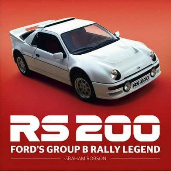 RS200 - Ford's Group B Rally Legend (Hardcover)
