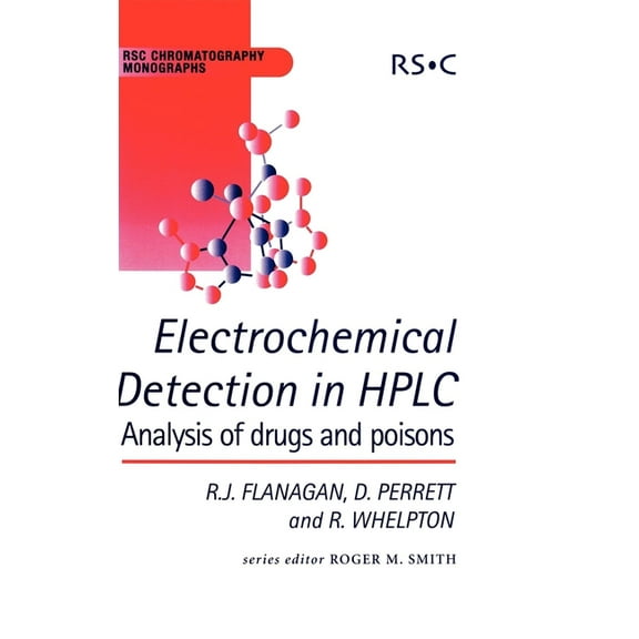 RSC Chromatography Monographs Electrochemical Detection in HPLC: Analysis of Drugs and Poisons, Book 10, (Hardcover)