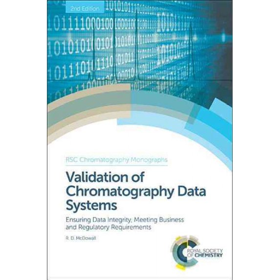 RSC Chromatography Monographs: Validation of Chromatography Data Systems: Ensuring Data Integrity, Meeting Business and Regulatory Requirements (Hardcover)