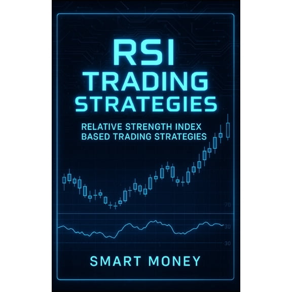 Trading Strategies RSI Trading Strategies: Relative Strength Index Based Trading Strategies, (Paperback)