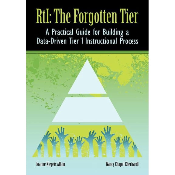 RTI The Forgotten Tier: A Practical Guide for Building a Data-Driven Tier 1 Instructional Process, (Paperback)