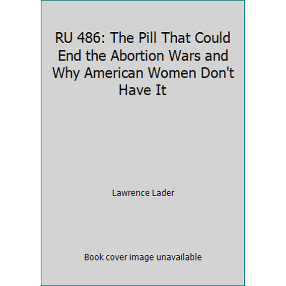 Pre-Owned RU 486: The Pill That Could End the Abortion Wars and Why American Women Don't Have It (Hardcover) 0201570696 9780201570694