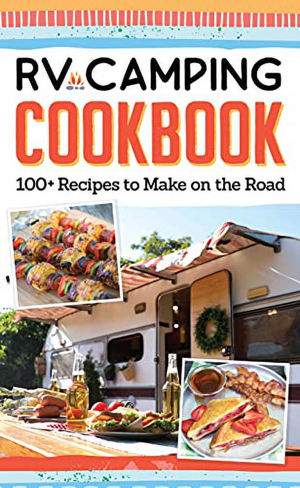 RV Camping Cookbook 100+ Recipes to Make on the Road (Fox Chapel