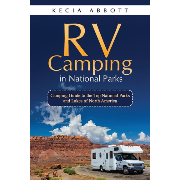 RV Camping in National Parks: RV Camping in National Parks: Camping Guide to the Top National Parks and Lakes of North America (Paperback)