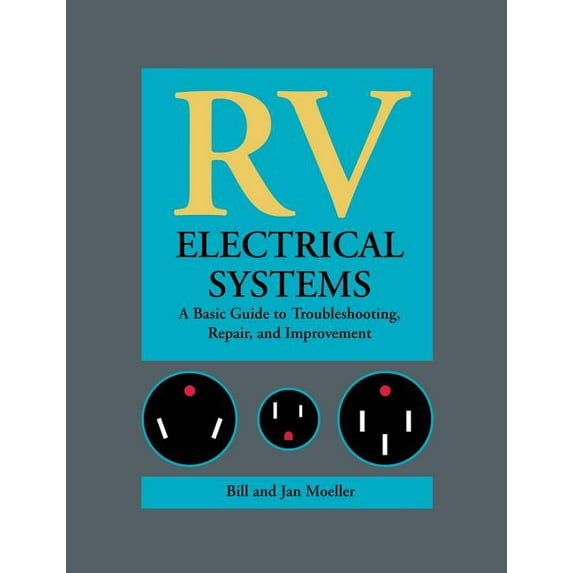 RV Electrical Systems: A Basic Guide to Troubleshooting, Repairing and Improvement (Hardcover)