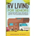 thumbnail image 1 of RV Living for Senior Citizens: The Exclusive Guide to Full-time RV Living as a Retiree and Ways to Begin Your Dream RV L, (Paperback), 1 of 1