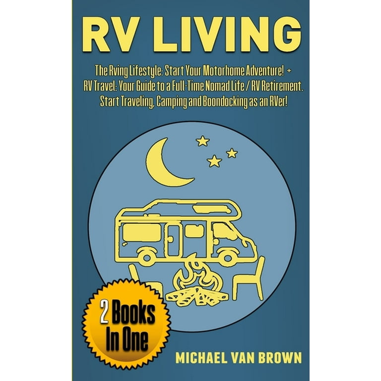 RV Living: The RVing Lifestyle: Start Your Motorhome Adventure! + RV Travel: Your Guide to a Full-Time Nomad Life / RV Retirement [Book]